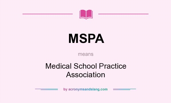 What does MSPA mean? It stands for Medical School Practice Association
