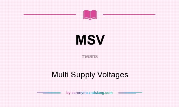 What does MSV mean? It stands for Multi Supply Voltages