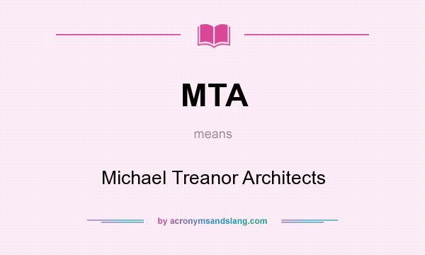 What does MTA mean? It stands for Michael Treanor Architects