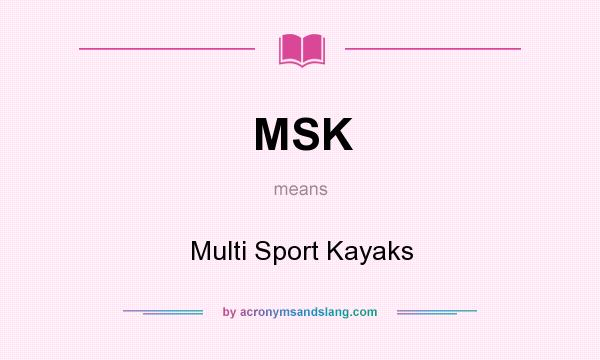 What does MSK mean? It stands for Multi Sport Kayaks