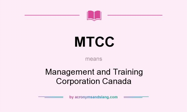 What does MTCC mean? It stands for Management and Training Corporation Canada