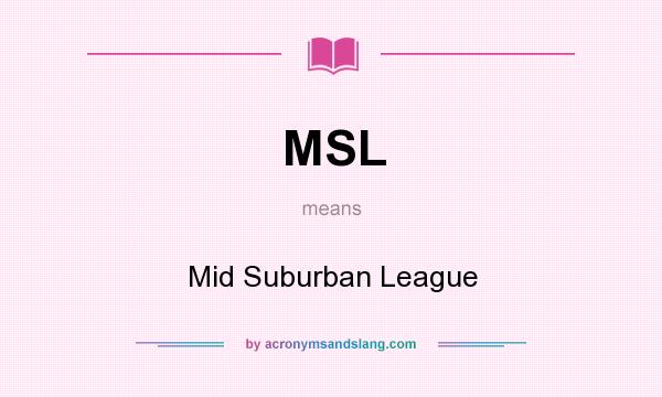What does MSL mean? It stands for Mid Suburban League