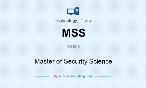 What does MSS mean? It stands for Master of Security Science