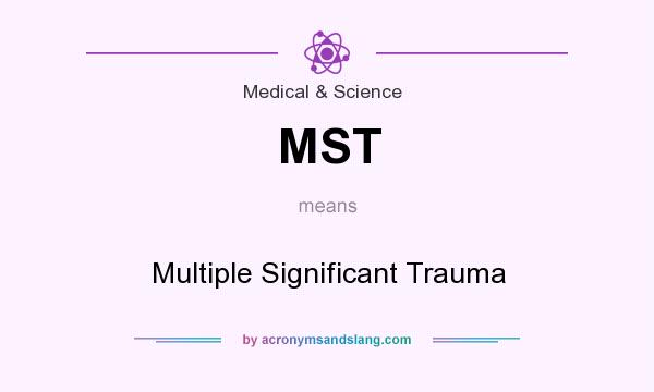 What does MST mean? It stands for Multiple Significant Trauma