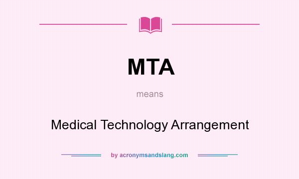 What does MTA mean? It stands for Medical Technology Arrangement