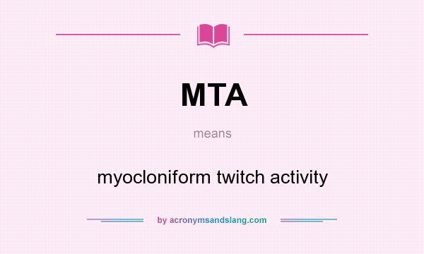 What does MTA mean? It stands for myocloniform twitch activity