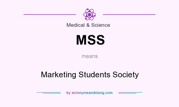 What does MSS mean? It stands for Marketing Students Society