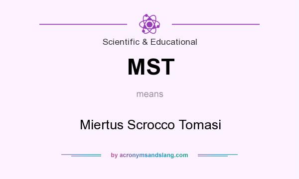 What does MST mean? It stands for Miertus Scrocco Tomasi
