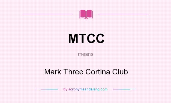 What does MTCC mean? It stands for Mark Three Cortina Club