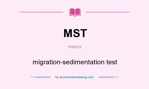 What does MST mean? It stands for migration-sedimentation test
