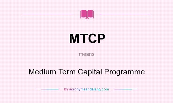 What does MTCP mean? It stands for Medium Term Capital Programme