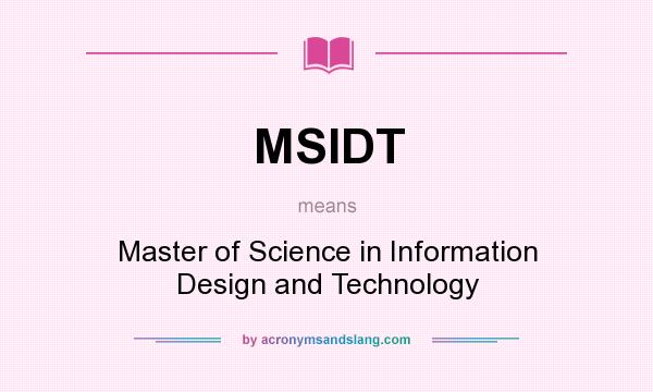 What does MSIDT mean? It stands for Master of Science in Information Design and Technology