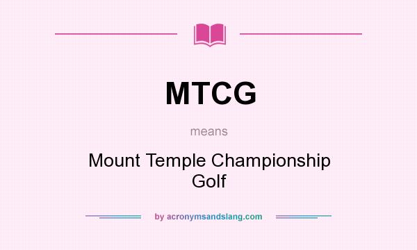 What does MTCG mean? It stands for Mount Temple Championship Golf