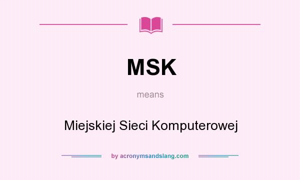 What does MSK mean? It stands for Miejskiej Sieci Komputerowej