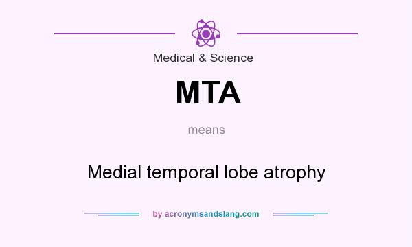 What does MTA mean? It stands for Medial temporal lobe atrophy