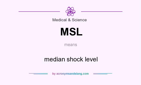 What does MSL mean? It stands for median shock level