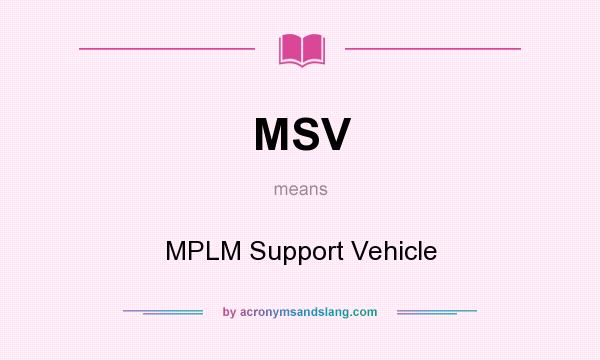 What does MSV mean? It stands for MPLM Support Vehicle