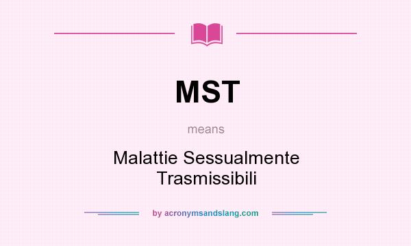 What does MST mean? It stands for Malattie Sessualmente Trasmissibili