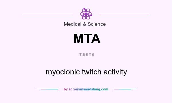 What does MTA mean? It stands for myoclonic twitch activity
