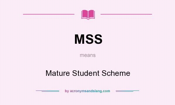 What does MSS mean? It stands for Mature Student Scheme