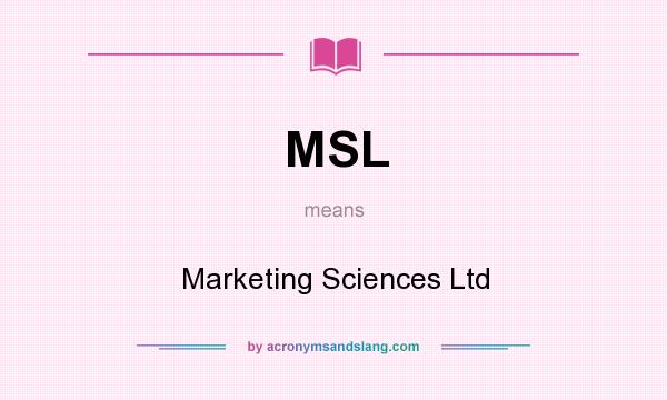 What does MSL mean? It stands for Marketing Sciences Ltd
