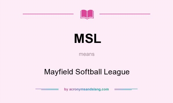 What does MSL mean? It stands for Mayfield Softball League