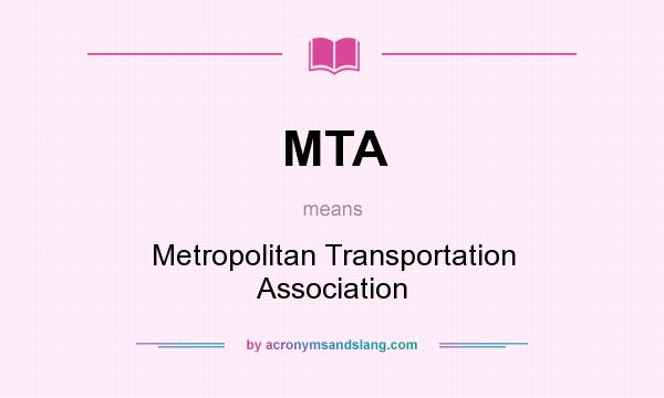 What does MTA mean? It stands for Metropolitan Transportation Association