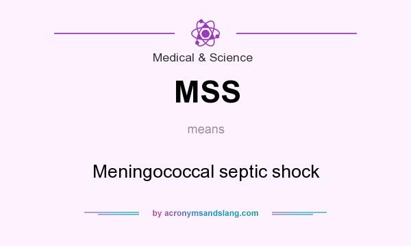 What does MSS mean? It stands for Meningococcal septic shock