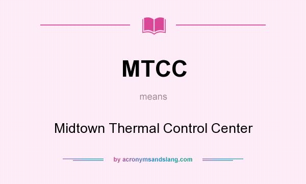 What does MTCC mean? It stands for Midtown Thermal Control Center
