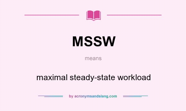 What does MSSW mean? It stands for maximal steady-state workload