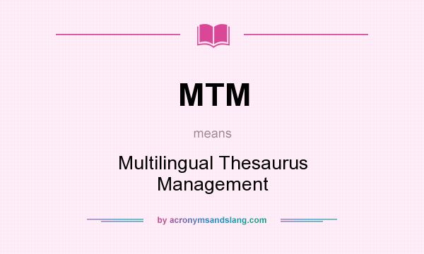 What does MTM mean? It stands for Multilingual Thesaurus Management