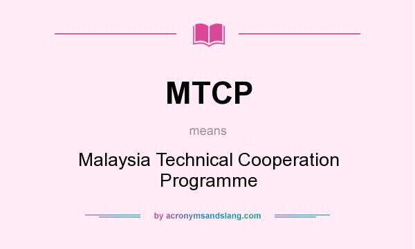 What does MTCP mean? It stands for Malaysia Technical Cooperation Programme