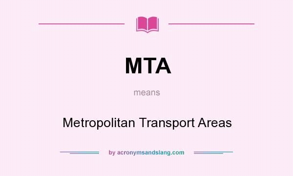 What does MTA mean? It stands for Metropolitan Transport Areas