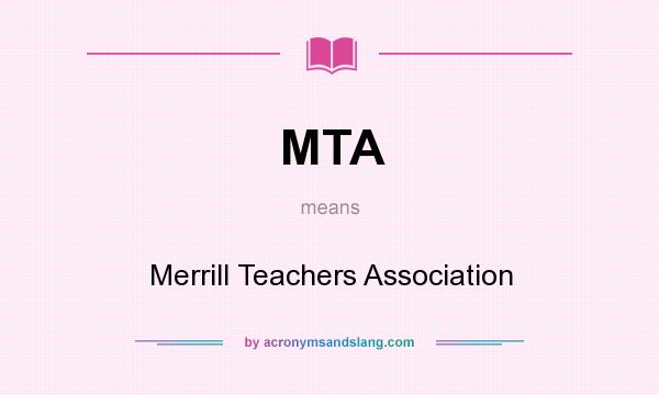 What does MTA mean? It stands for Merrill Teachers Association
