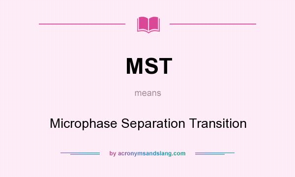 What does MST mean? It stands for Microphase Separation Transition