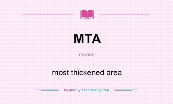 What does MTA mean? It stands for most thickened area
