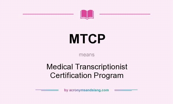 What does MTCP mean? It stands for Medical Transcriptionist Certification Program