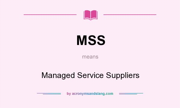 What does MSS mean? It stands for Managed Service Suppliers