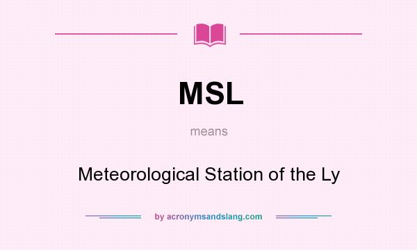What does MSL mean? It stands for Meteorological Station of the Ly