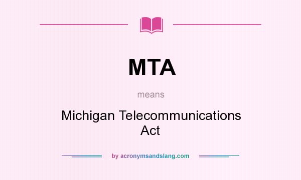 What does MTA mean? It stands for Michigan Telecommunications Act