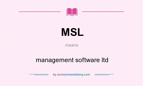 What does MSL mean? It stands for management software ltd