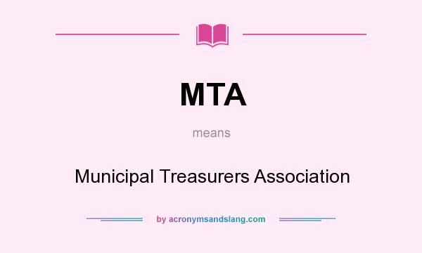 What does MTA mean? It stands for Municipal Treasurers Association