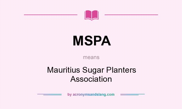 What does MSPA mean? It stands for Mauritius Sugar Planters Association