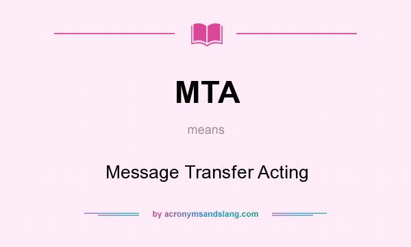 What does MTA mean? It stands for Message Transfer Acting