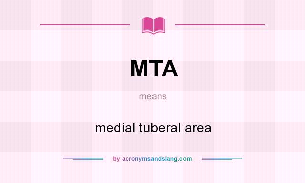 What does MTA mean? It stands for medial tuberal area