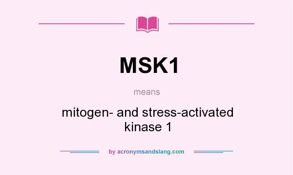 What does MSK1 mean? It stands for mitogen- and stress-activated kinase 1
