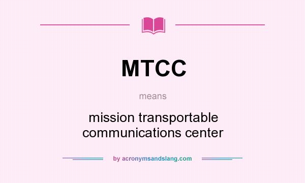 What does MTCC mean? It stands for mission transportable communications center