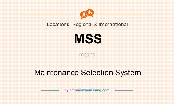 What does MSS mean? It stands for Maintenance Selection System