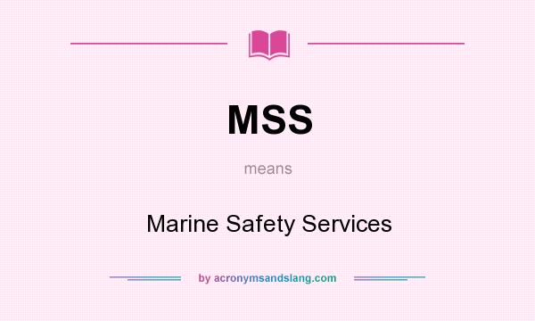 What does MSS mean? It stands for Marine Safety Services