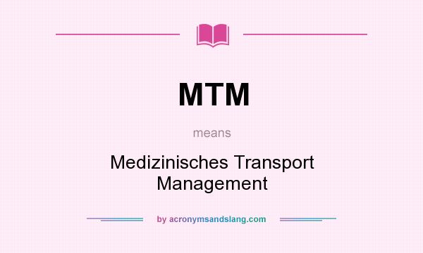 What does MTM mean? It stands for Medizinisches Transport Management
